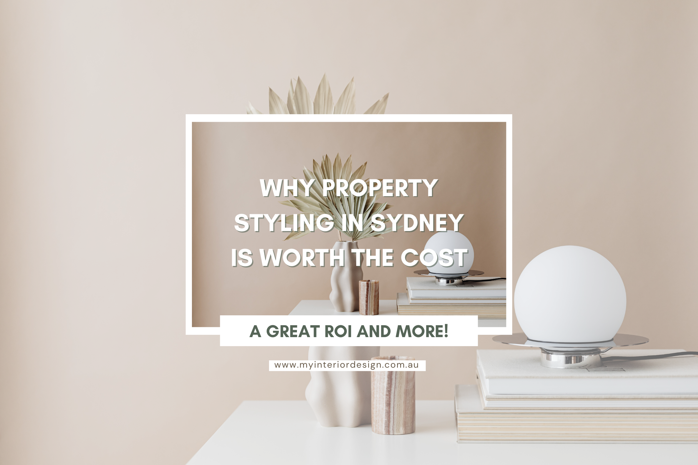 Why Property Styling in Sydney is Worth the Cost: A Great ROI and More!
